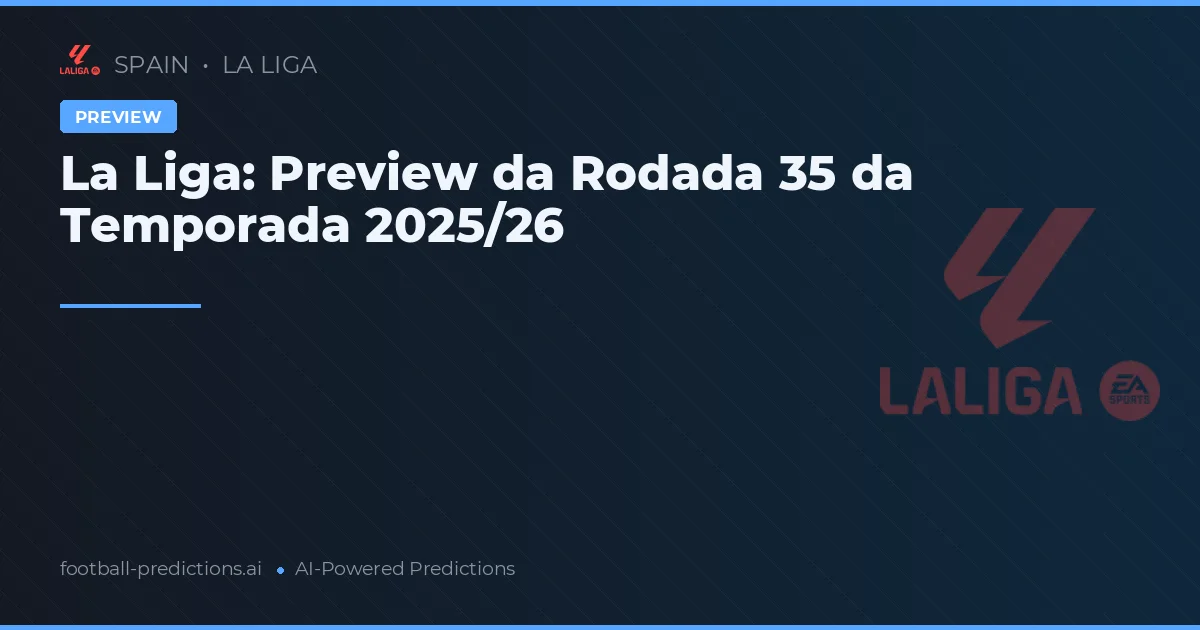 La Liga: Preview da Rodada 35 da Temporada 2025/26