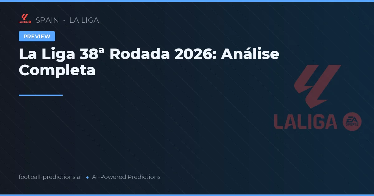 La Liga 38ª Rodada 2026: Análise Completa