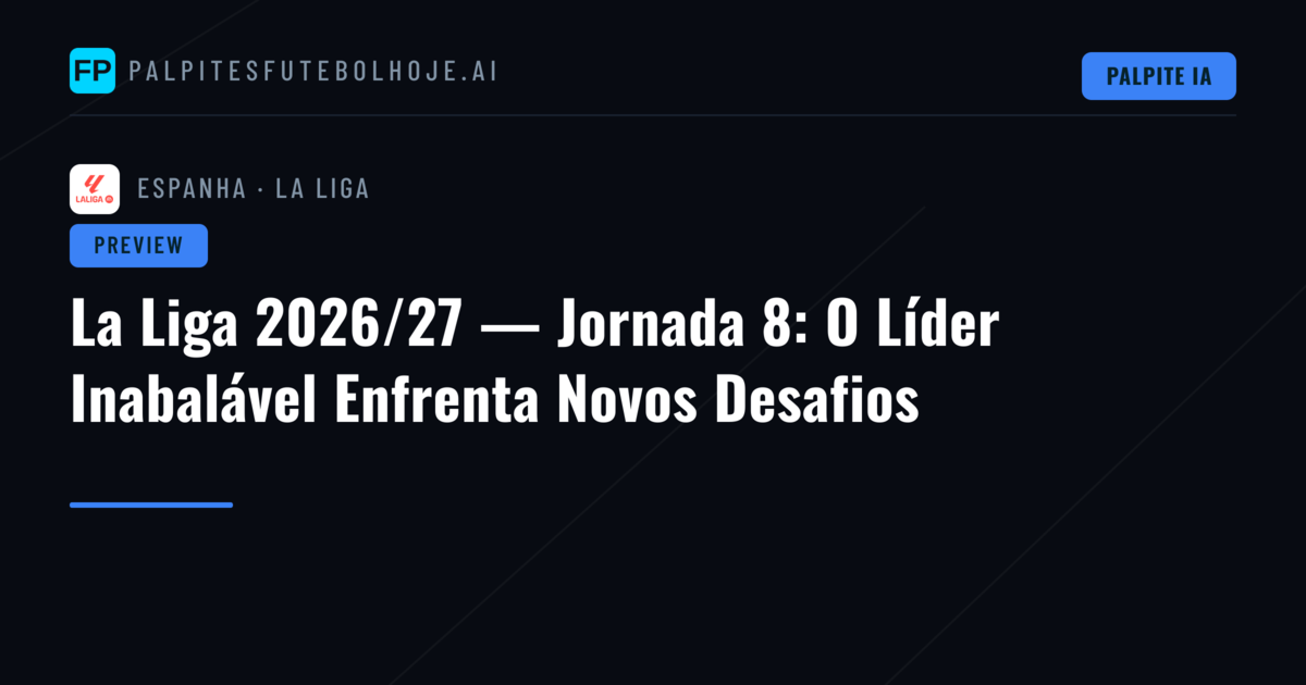 La Liga 2026/27 — Jornada 8: O Líder Inabalável Enfrenta Novos Desafios