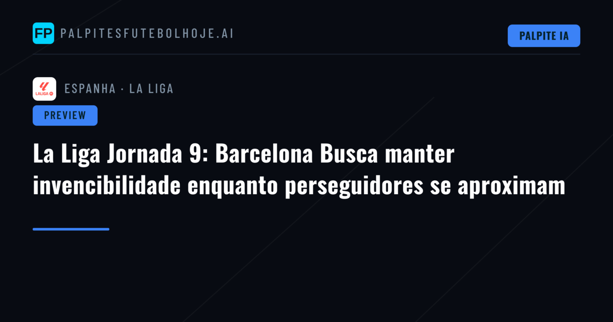 La Liga Jornada 9: Barcelona Busca manter invencibilidade enquanto perseguidores se aproximam