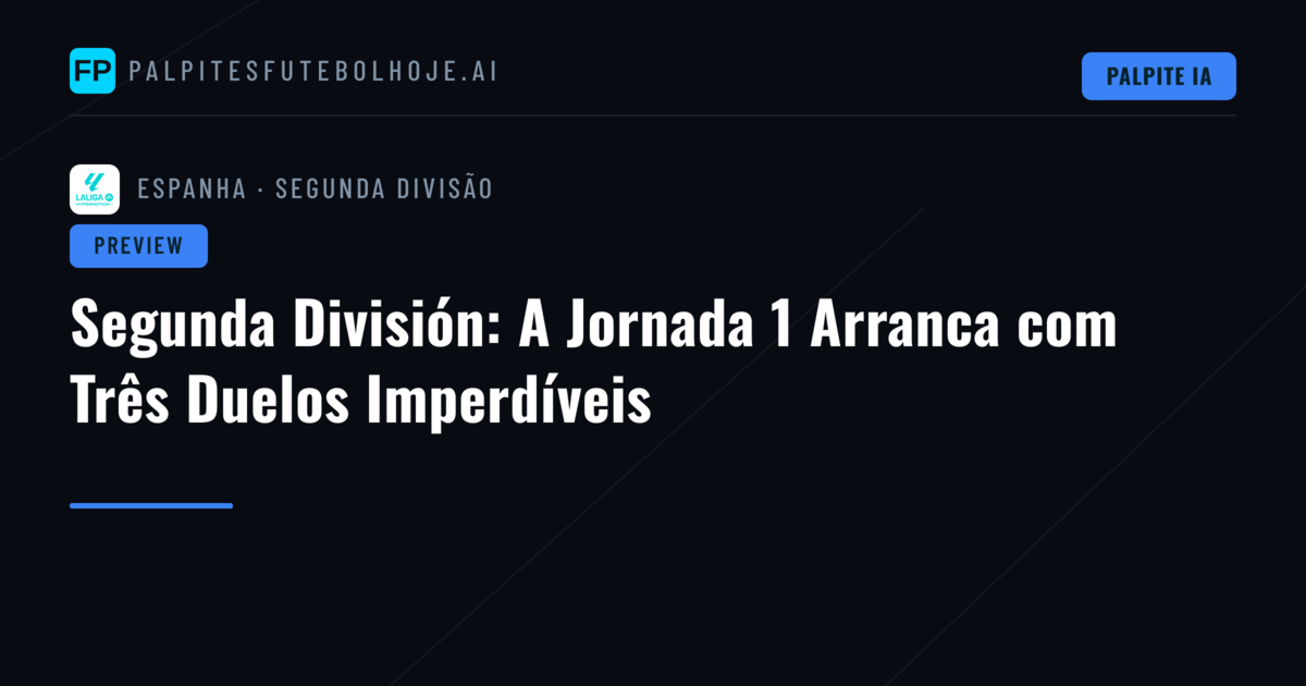 Segunda División: A Jornada 1 Arranca com Três Duelos Imperdíveis