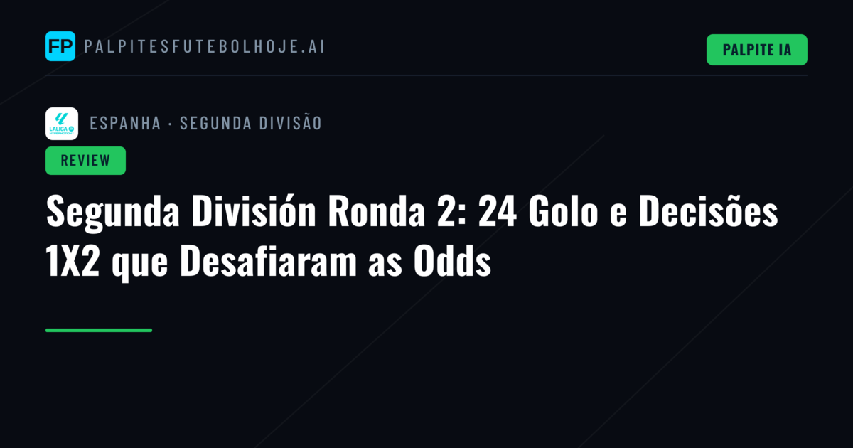 Segunda División Ronda 2: 24 Golo e Decisões 1X2 que Desafiaram as Odds