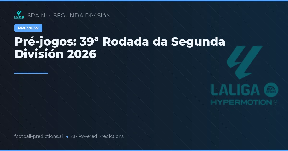 Pré-jogos: 39ª Rodada da Segunda División 2026