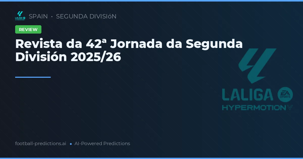Revista da 42ª Jornada da Segunda División 2025/26