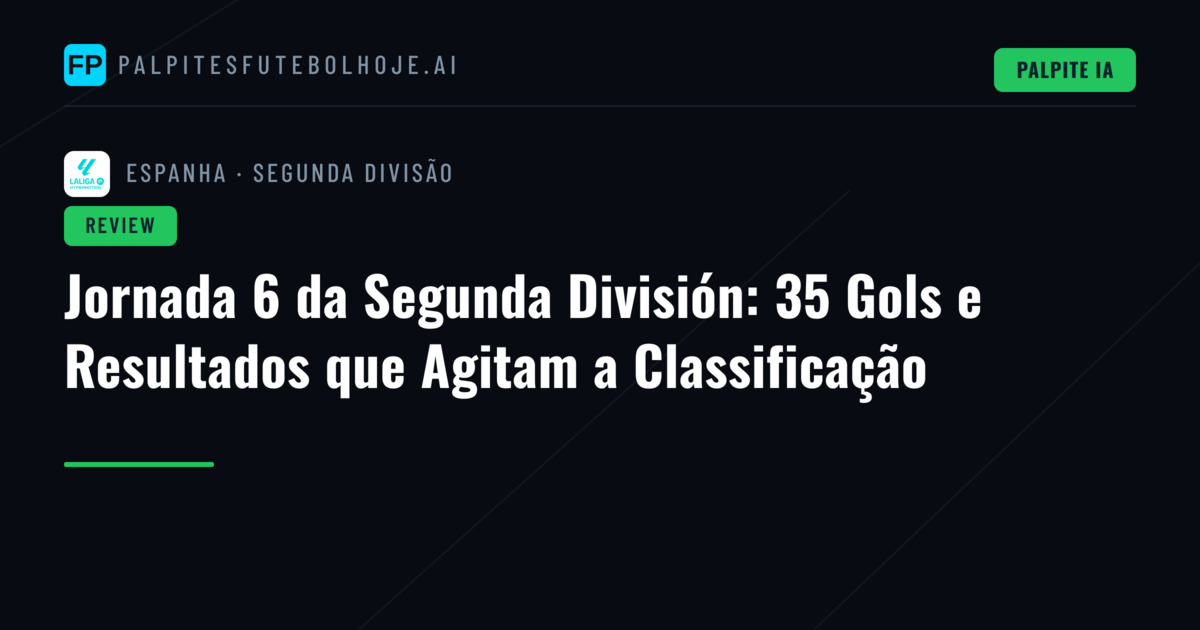 Jornada 6 da Segunda División: 35 Gols e Resultados que Agitam a Classificação