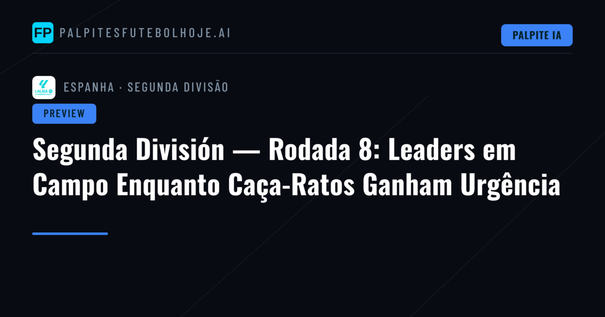Segunda División — Rodada 8: Leaders em Campo Enquanto Caça-Ratos Ganham Urgência