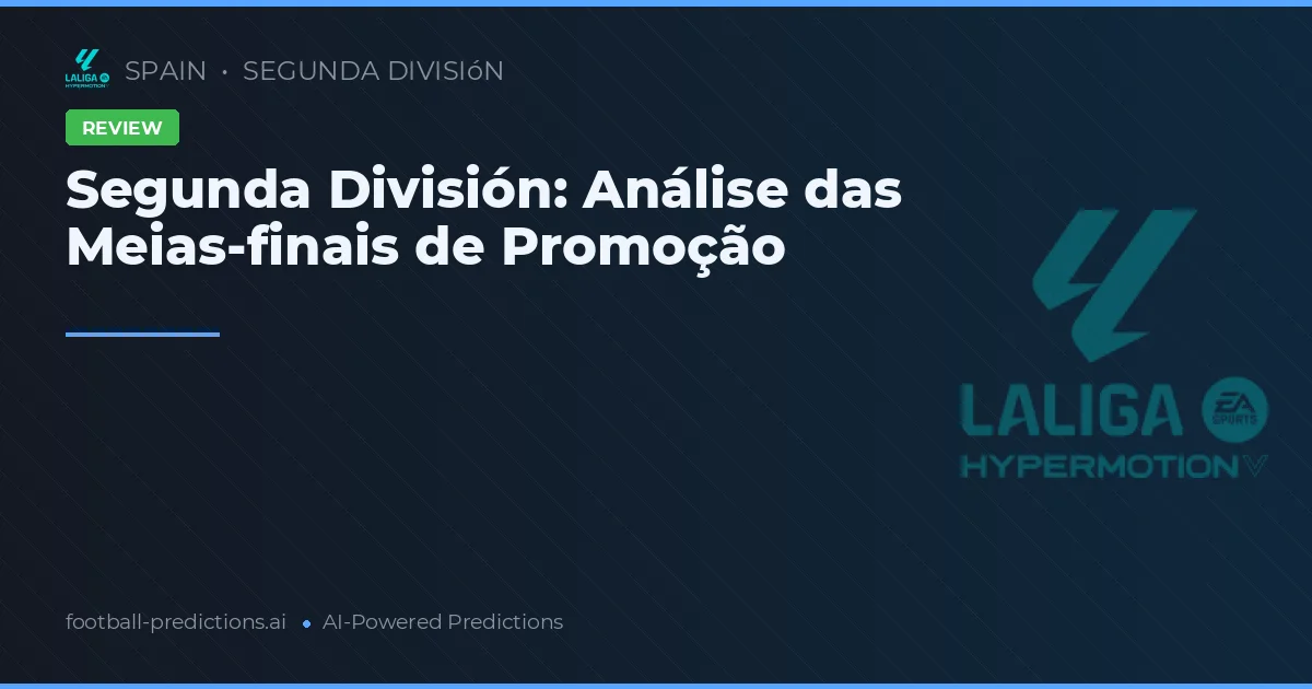 Segunda División: Análise das Meias-finais de Promoção