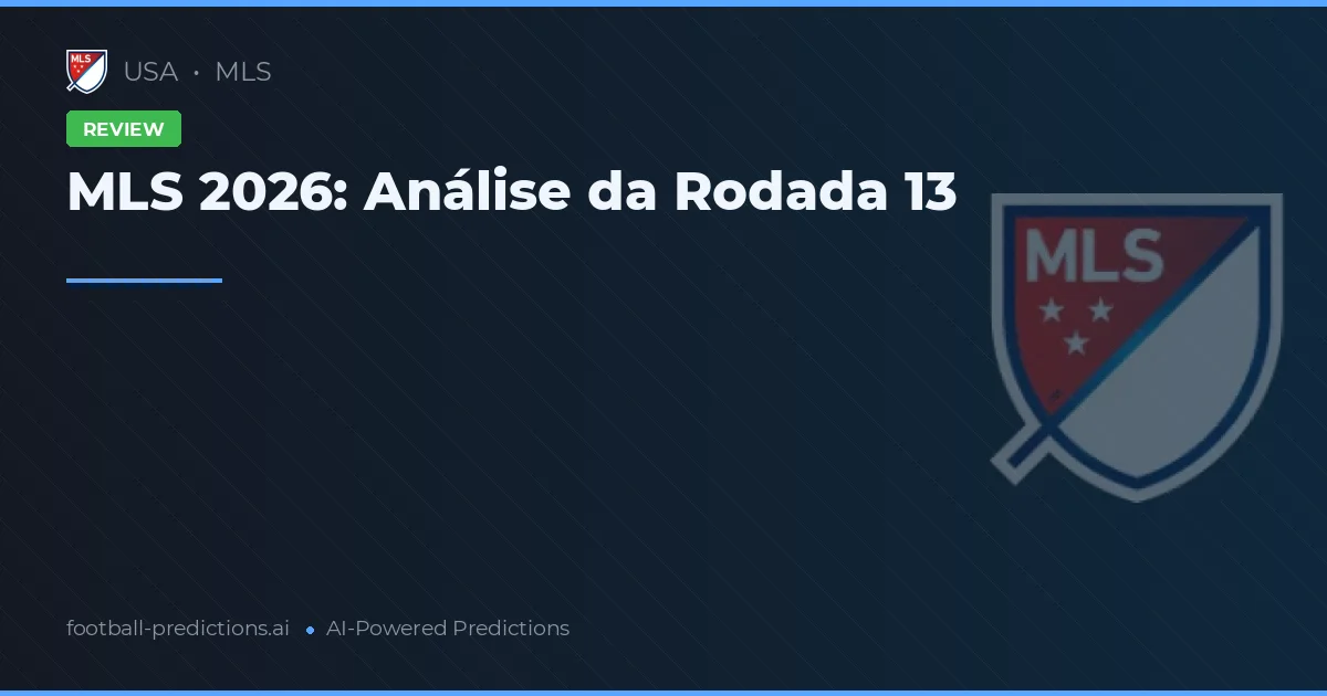 MLS 2026: Análise da Rodada 13