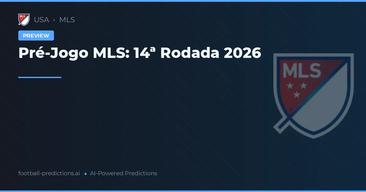 Pré-Jogo MLS: 14ª Rodada 2026