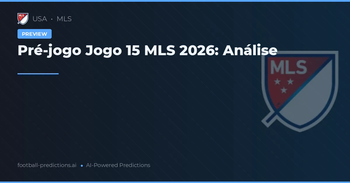 Pré-jogo Jogo 15 MLS 2026: Análise