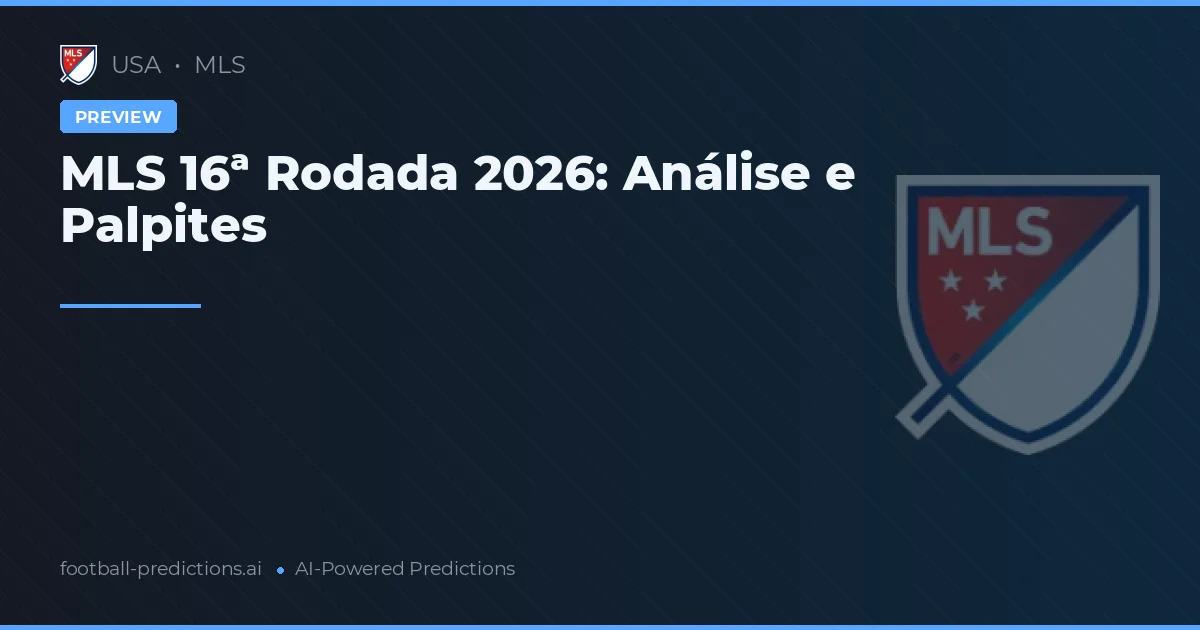 MLS 16ª Rodada 2026: Análise e Palpites