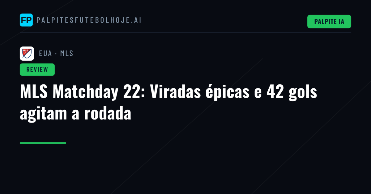 MLS Matchday 22: Viradas épicas e 42 gols agitam a rodada