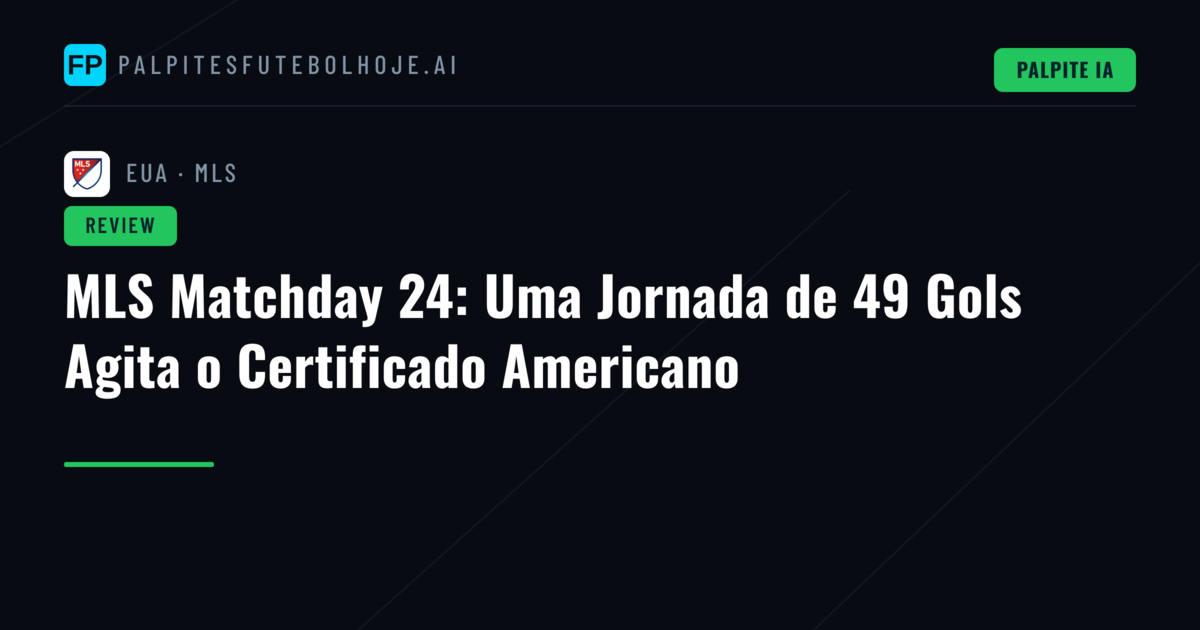 MLS Matchday 24: Uma Jornada de 49 Gols Agita o Certificado Americano