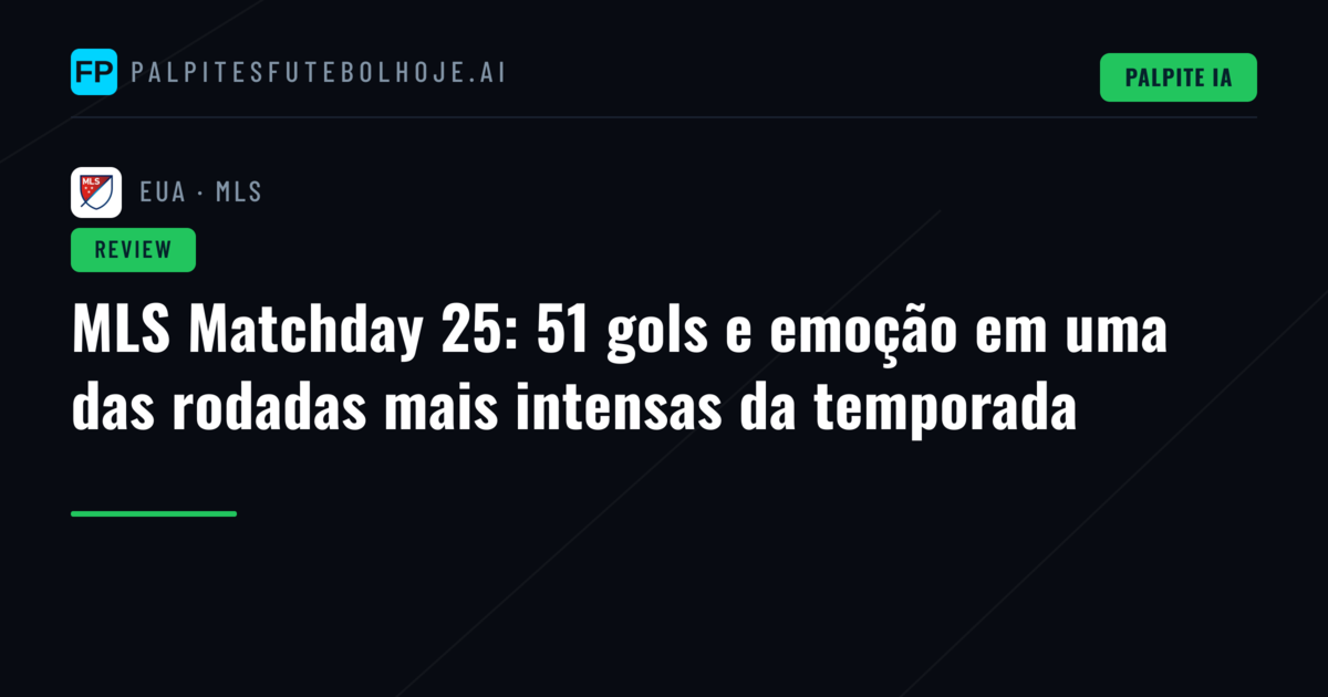 MLS Matchday 25: 51 gols e emoção em uma das rodadas mais intensas da temporada
