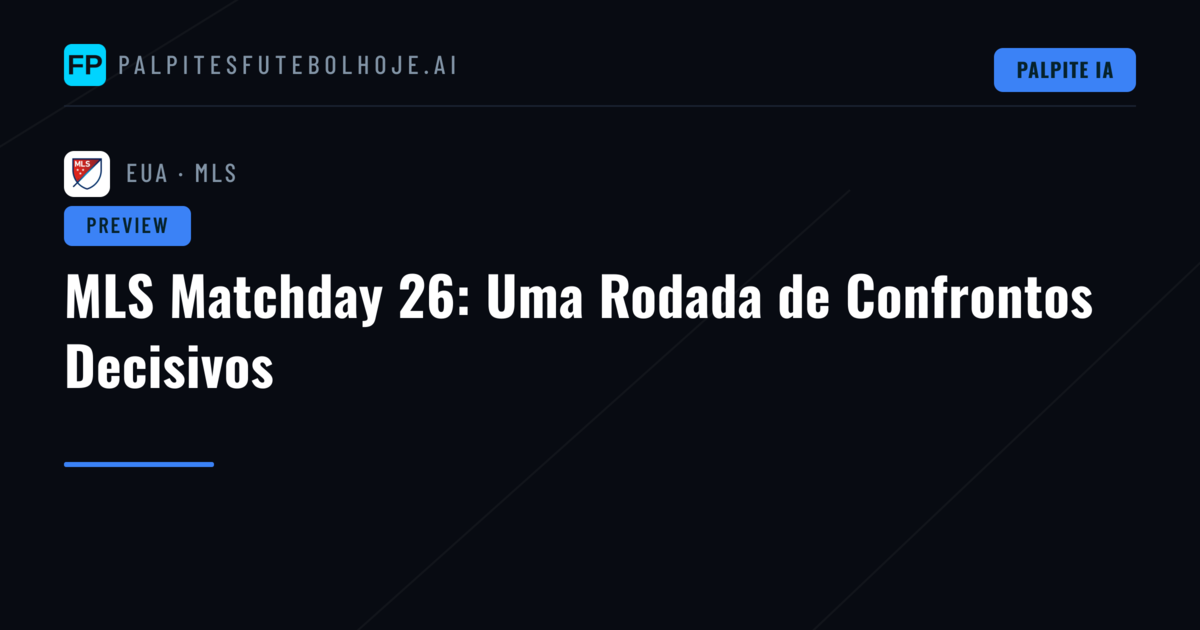 MLS Matchday 26: Uma Rodada de Confrontos Decisivos