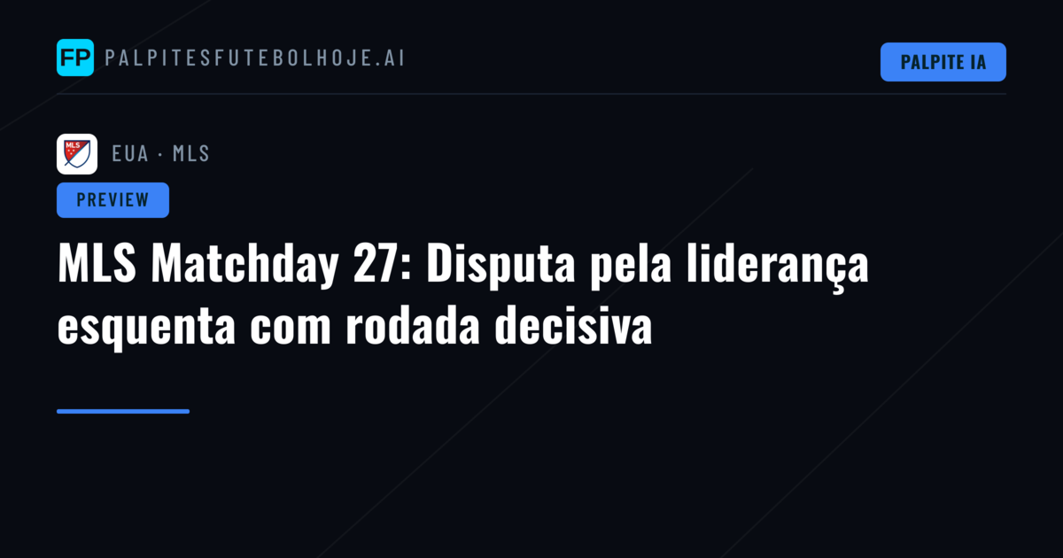 MLS Matchday 27: Disputa pela liderança esquenta com rodada decisiva