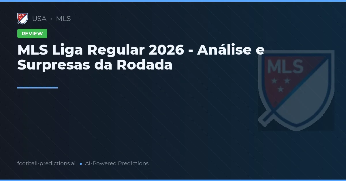 MLS Liga Regular 2026 - Análise e Surpresas da Rodada