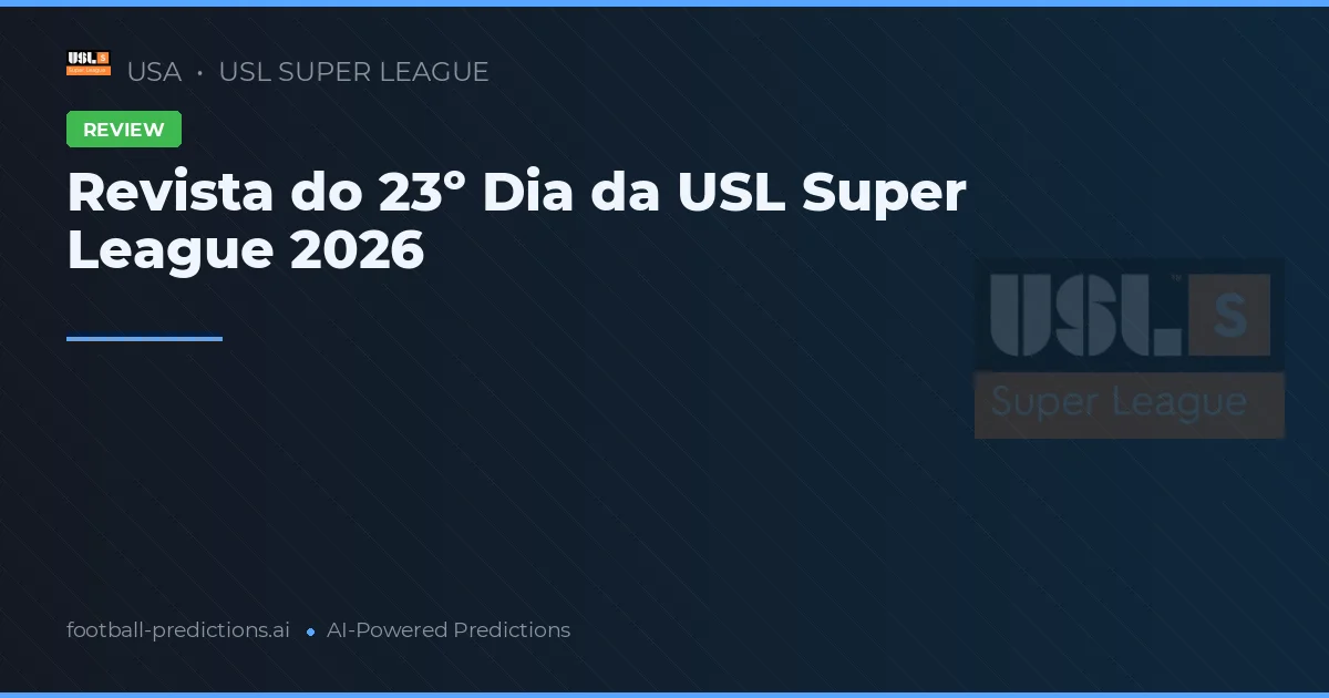 Revista do 23º Dia da USL Super League 2026