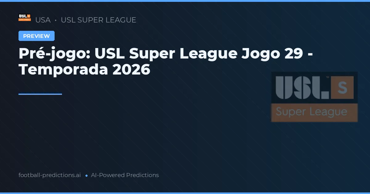 Pré-jogo: USL Super League Jogo 29 - Temporada 2026