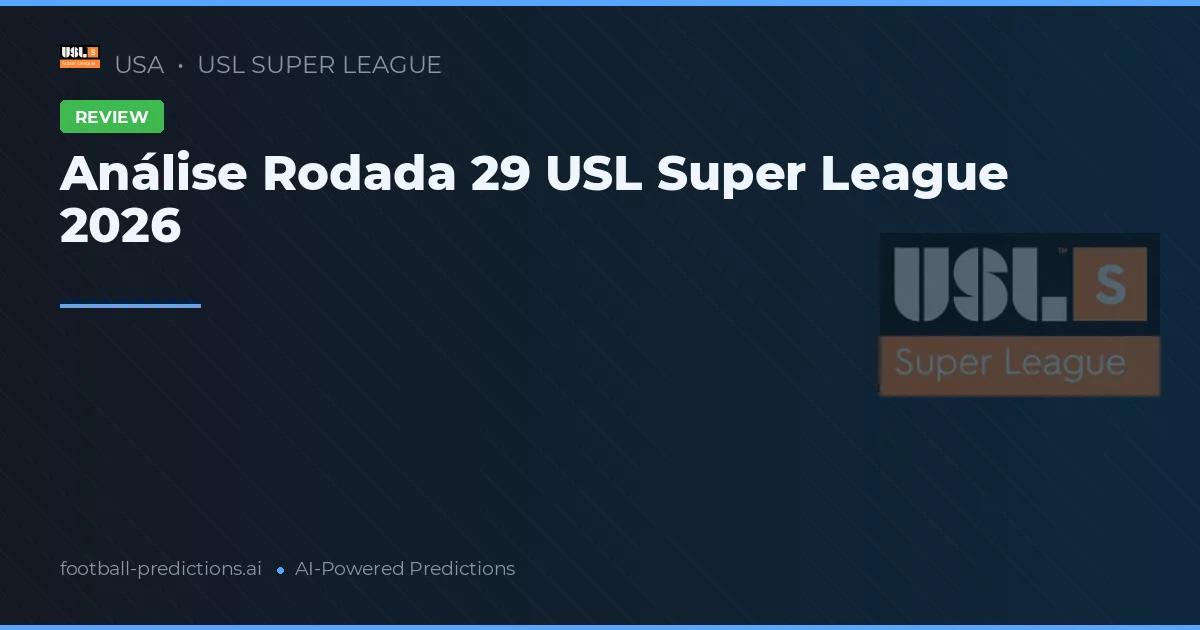 Análise Rodada 29 USL Super League 2026