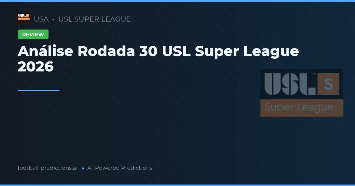 Análise Rodada 30 USL Super League 2026