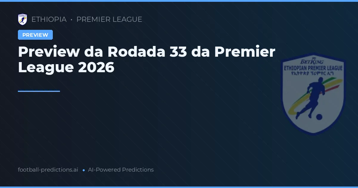 Preview da Rodada 33 da Premier League 2026