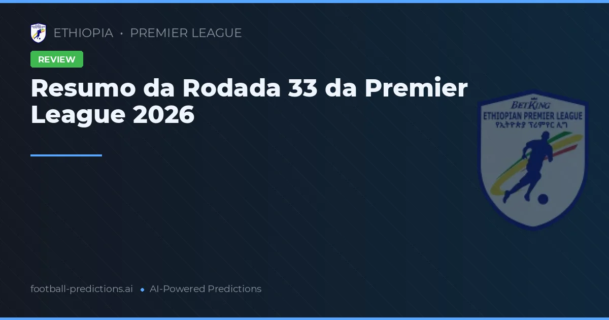 Resumo da Rodada 33 da Premier League 2026