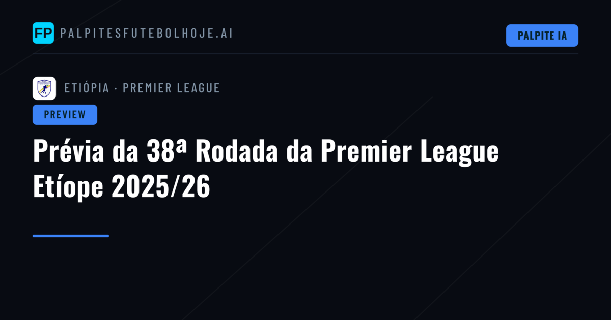 Prévia da 38ª Rodada da Premier League Etíope 2025/26