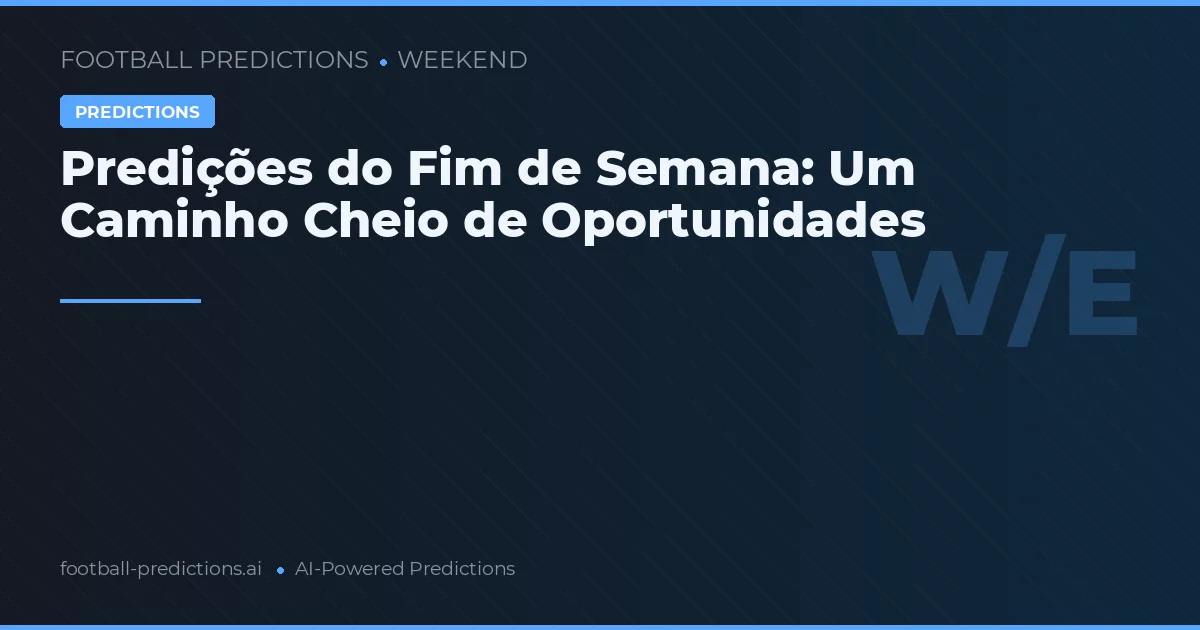 Predições do Fim de Semana: Um Caminho Cheio de Oportunidades