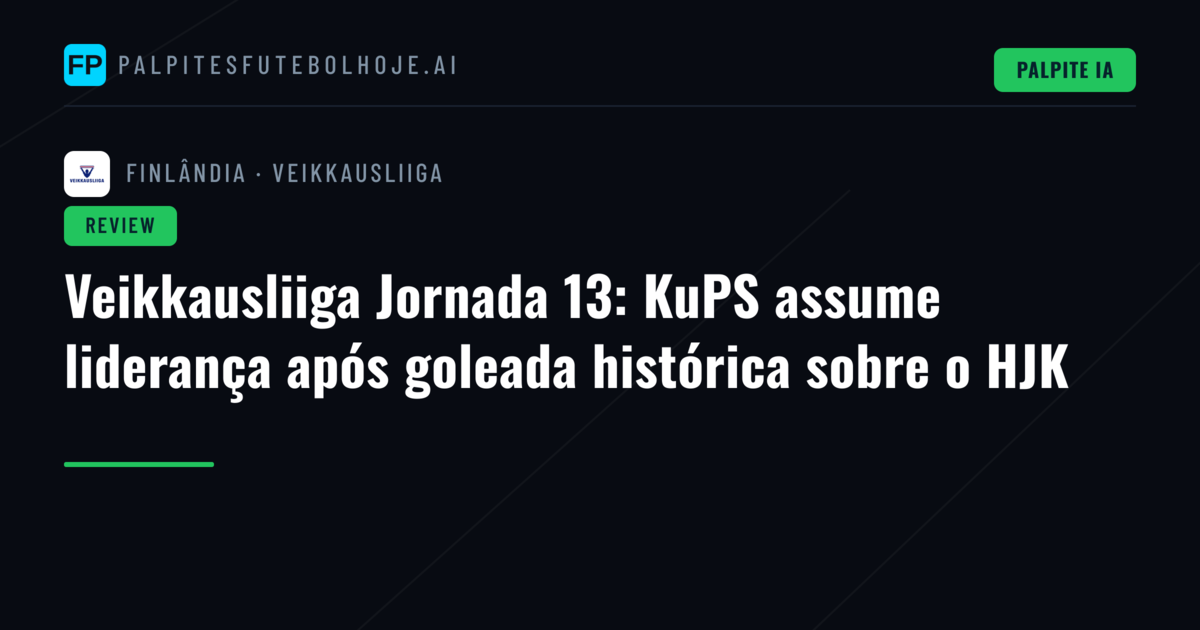 Veikkausliiga Jornada 13: KuPS assume liderança após goleada histórica sobre o HJK