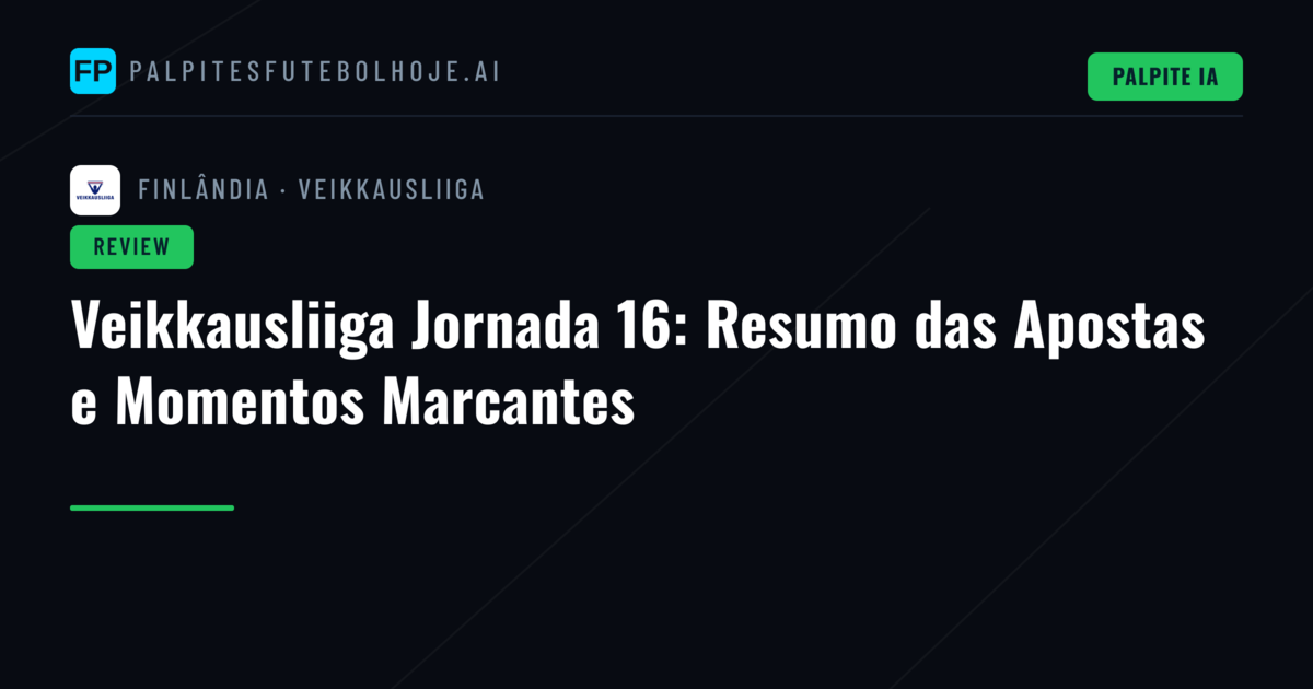 Veikkausliiga Jornada 16: Resumo das Apostas e Momentos Marcantes