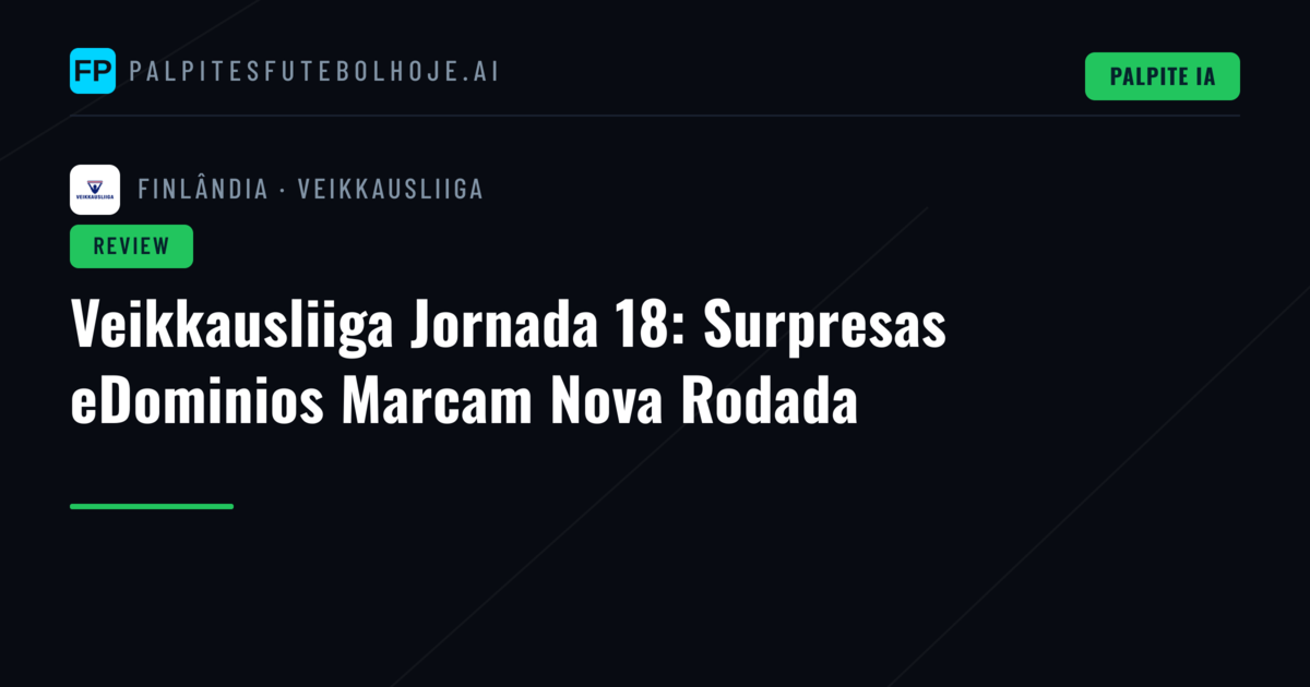 Veikkausliiga Jornada 18: Surpresas eDominios Marcam Nova Rodada