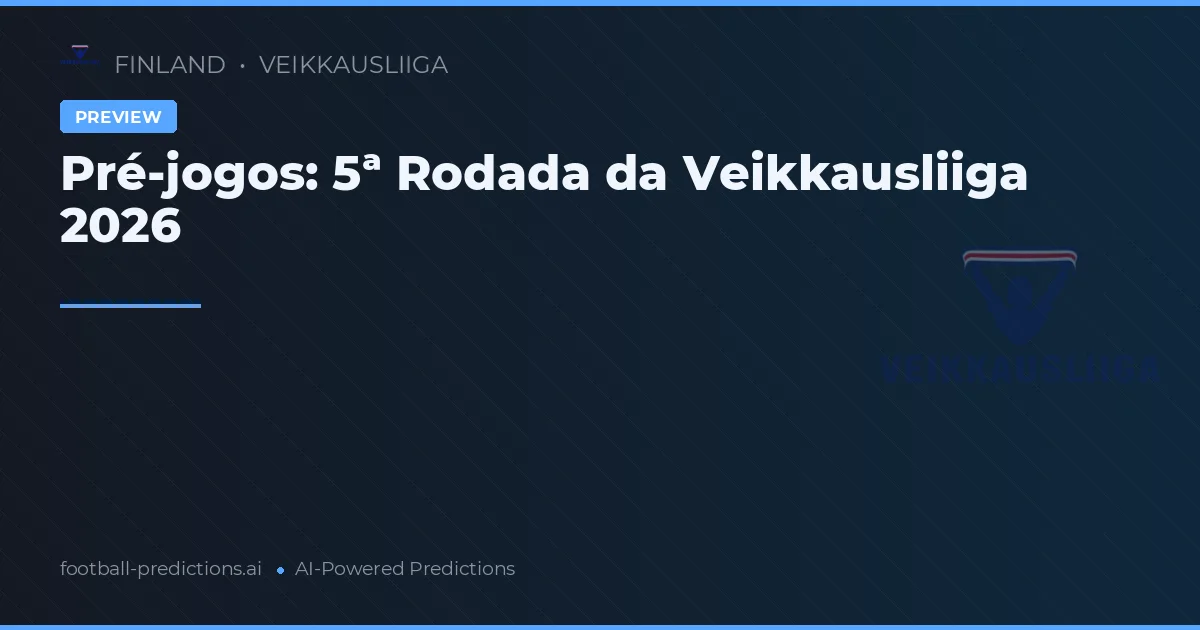 Pré-jogos: 5ª Rodada da Veikkausliiga 2026
