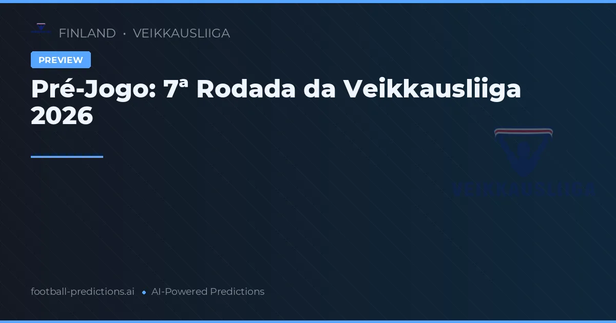 Pré-Jogo: 7ª Rodada da Veikkausliiga 2026