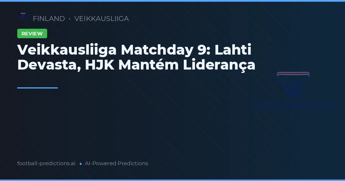 Veikkausliiga Matchday 9: Lahti Devasta, HJK Mantém Liderança