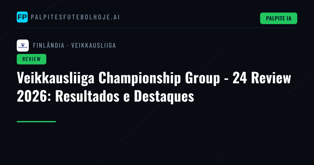 Veikkausliiga Championship Group - 24 Review 2026: Resultados e Destaques