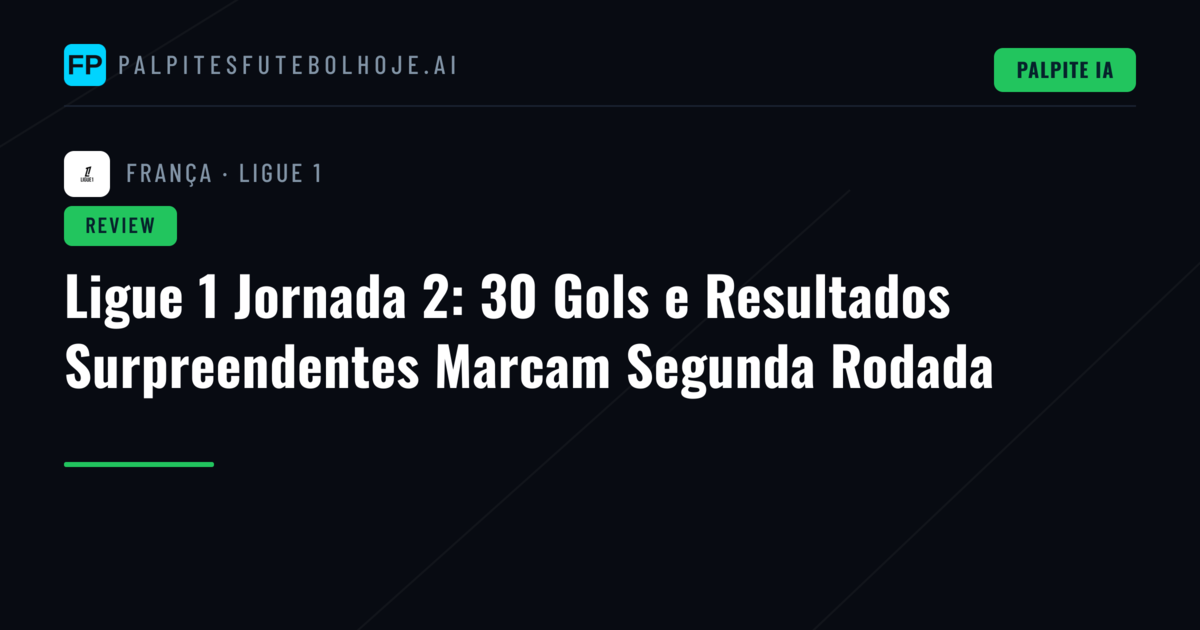Ligue 1 Jornada 2: 30 Gols e Resultados Surpreendentes Marcam Segunda Rodada