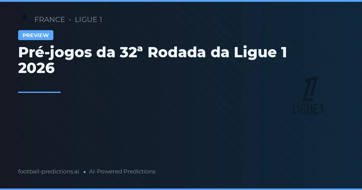 Pré-jogos da 32ª Rodada da Ligue 1 2026