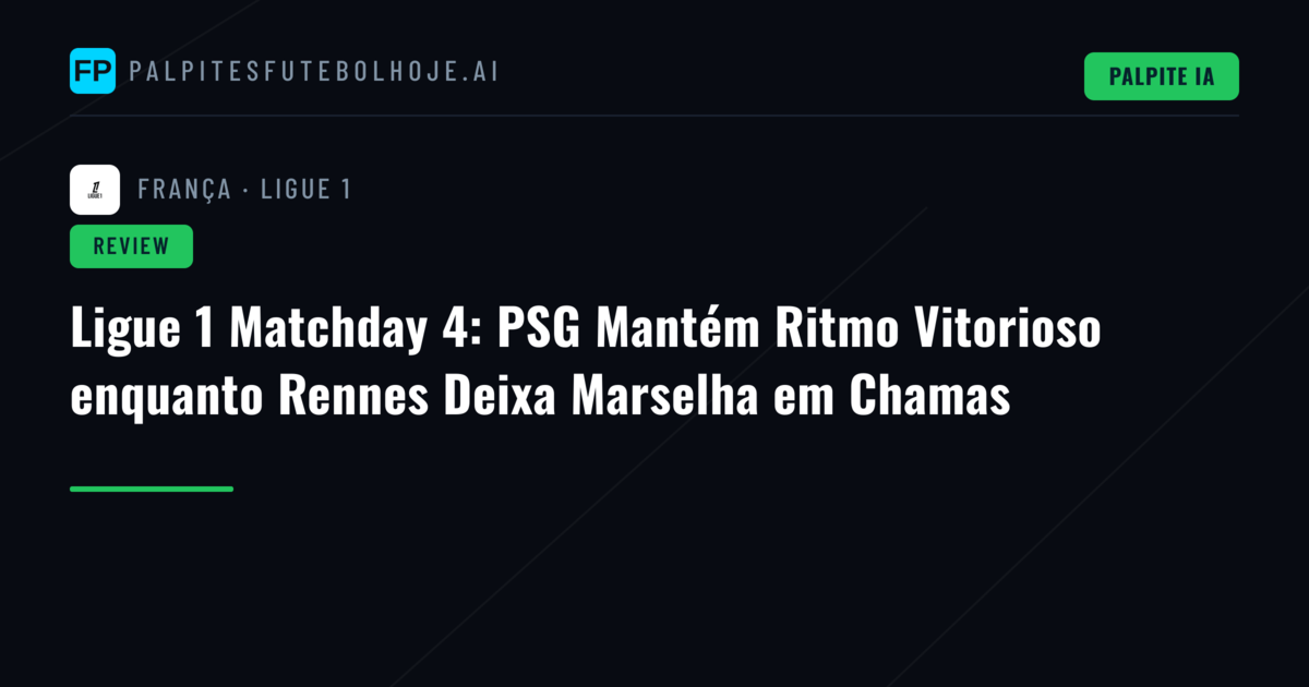 Ligue 1 Matchday 4: PSG Mantém Ritmo Vitorioso enquanto Rennes Deixa Marselha em Chamas