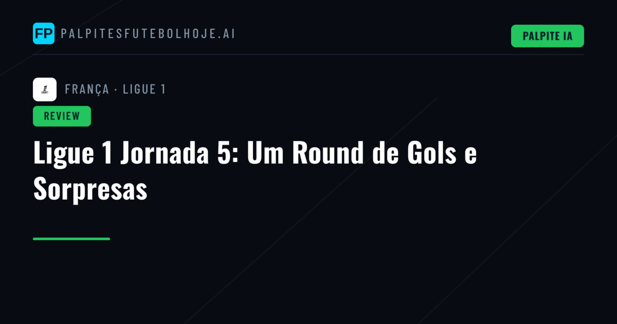 Ligue 1 Jornada 5: Um Round de Gols e Sorpresas