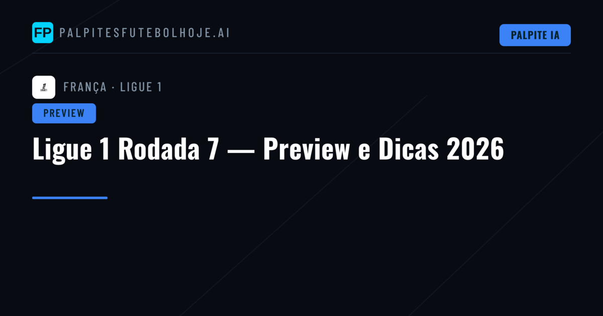 Ligue 1 Rodada 7 — Preview e Dicas 2026