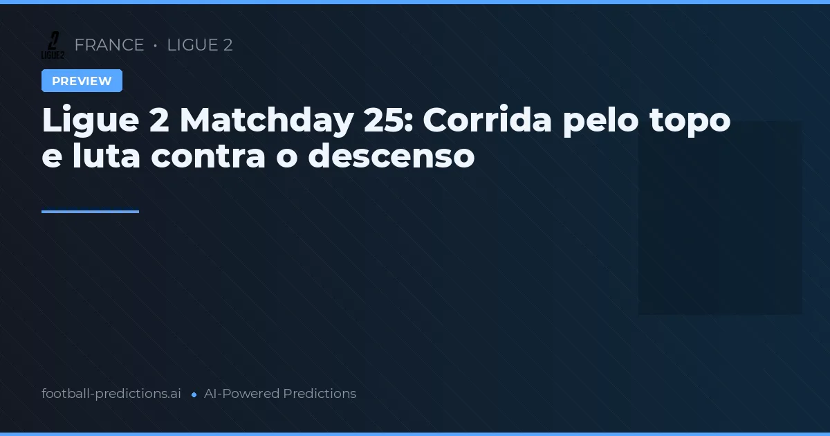 Ligue 2 Matchday 25: Corrida pelo topo e luta contra o descenso