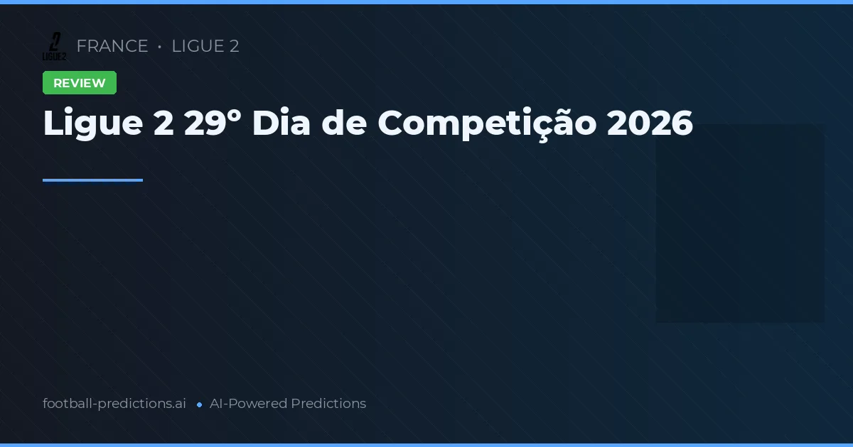 Ligue 2 29º Dia de Competição 2026