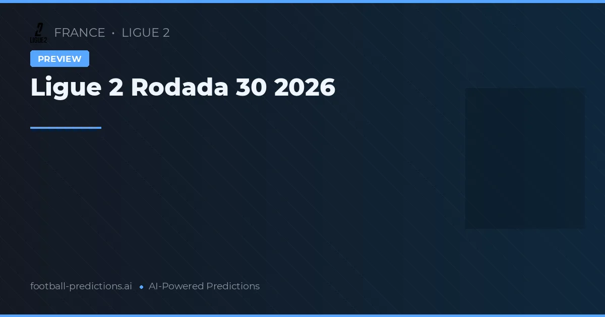 Ligue 2 Rodada 30 2026