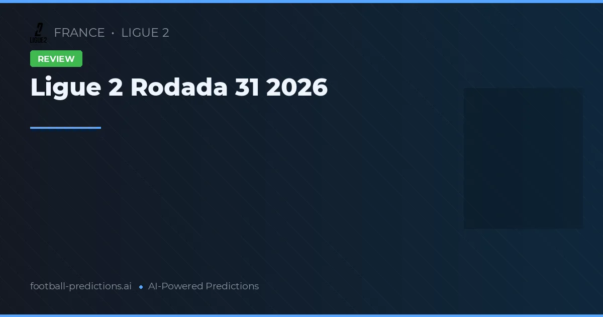 Ligue 2 Rodada 31 2026
