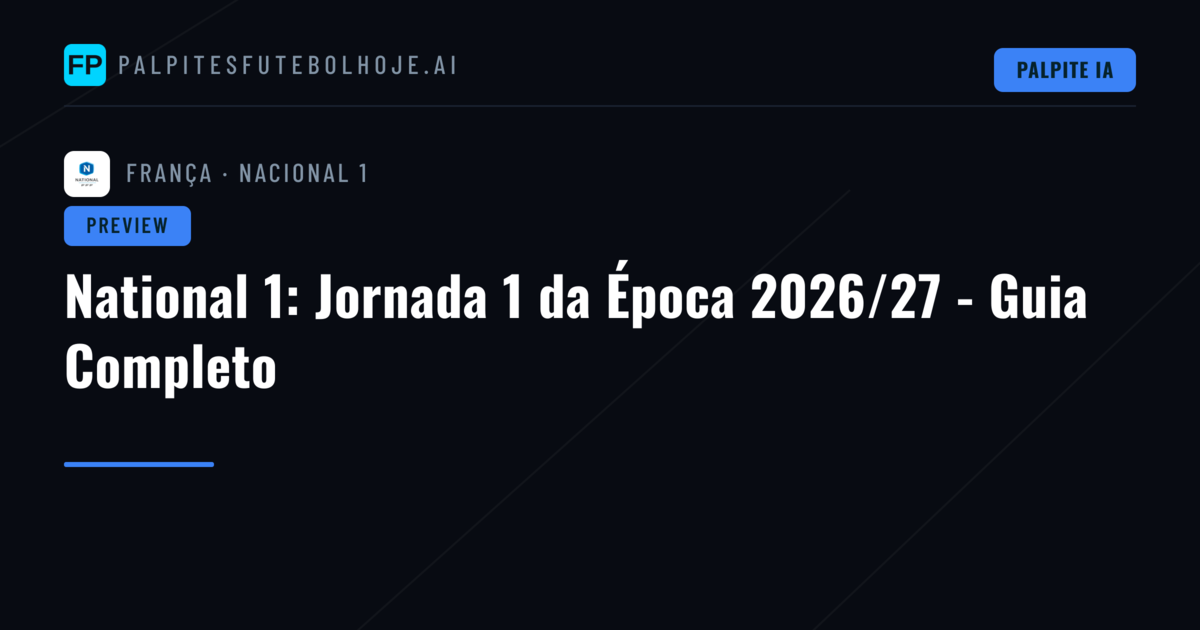 National 1: Jornada 1 da Época 2026/27 - Guia Completo
