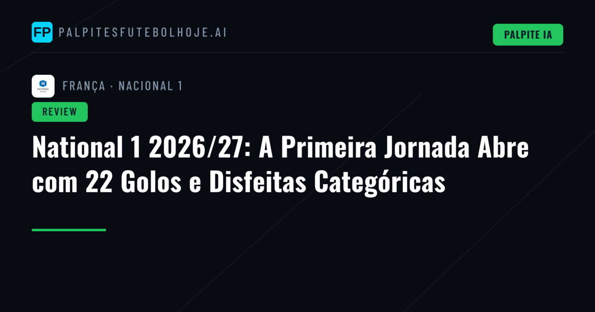 National 1 2026/27: A Primeira Jornada Abre com 22 Golos e Disfeitas Categóricas