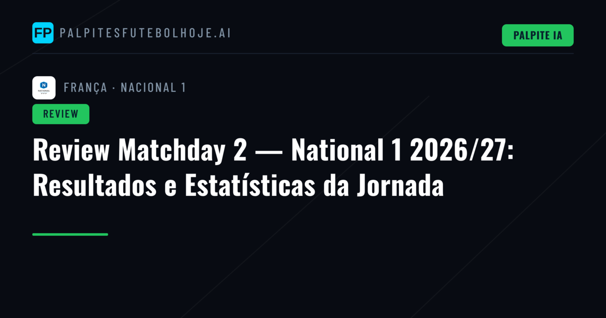 Review Matchday 2 — National 1 2026/27: Resultados e Estatísticas da Jornada