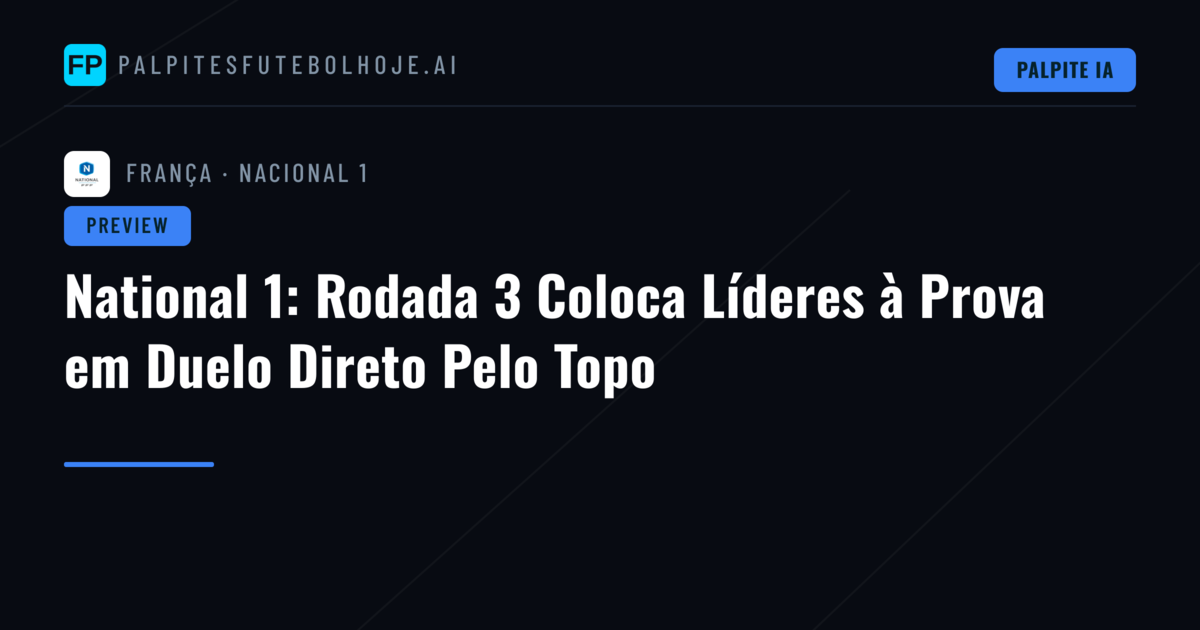 National 1: Rodada 3 Coloca Líderes à Prova em Duelo Direto Pelo Topo