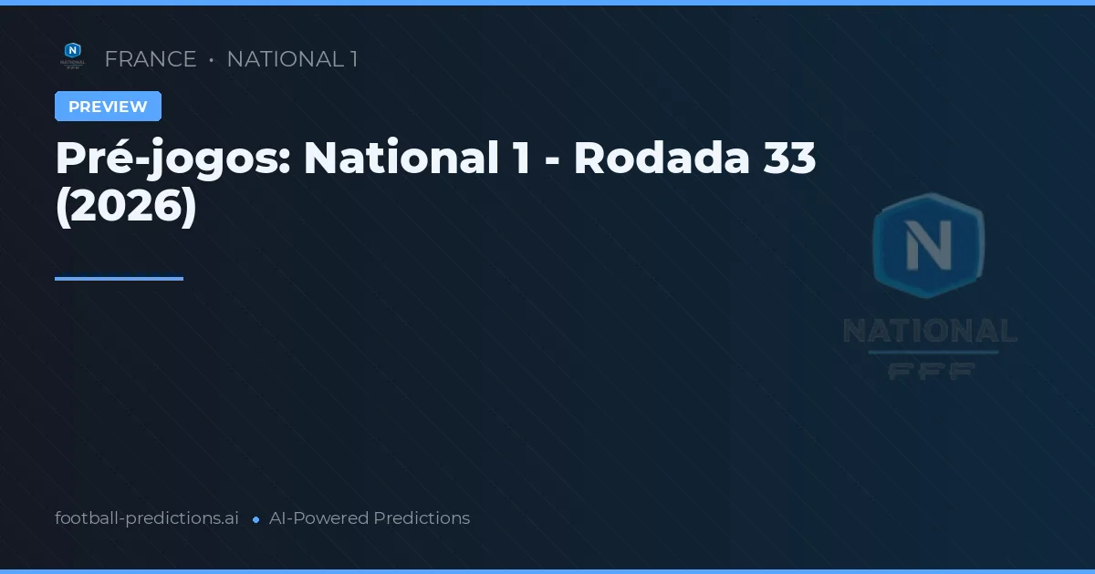 Pré-jogos: National 1 - Rodada 33 (2026)